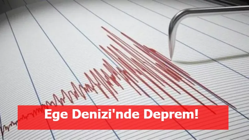 Ege Denizi'nde Deprem!